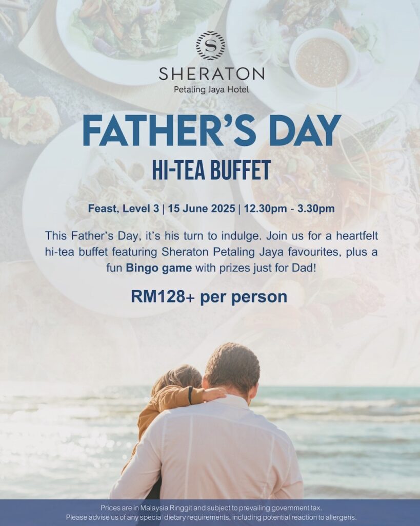 Father's Day Malaysia 2025 Hi-Tea Buffet - Sheraton Petaling Jaya